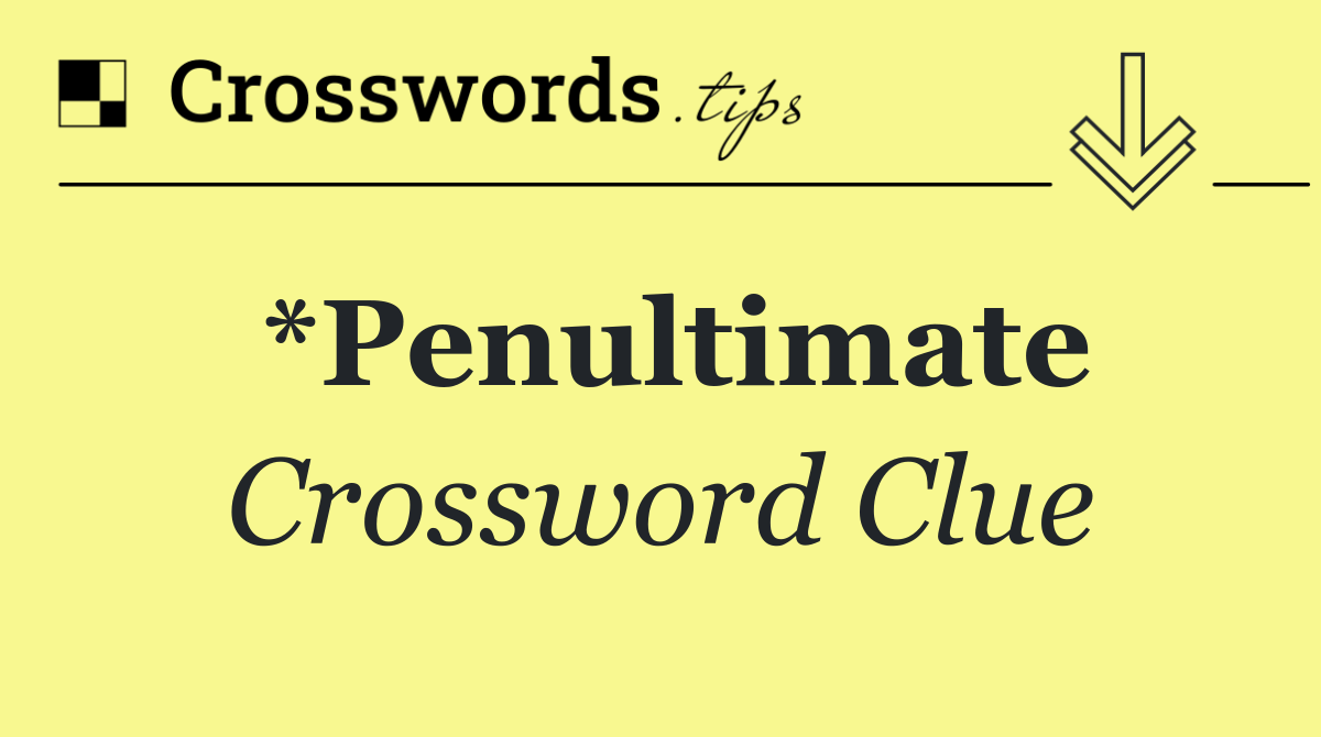 *Penultimate