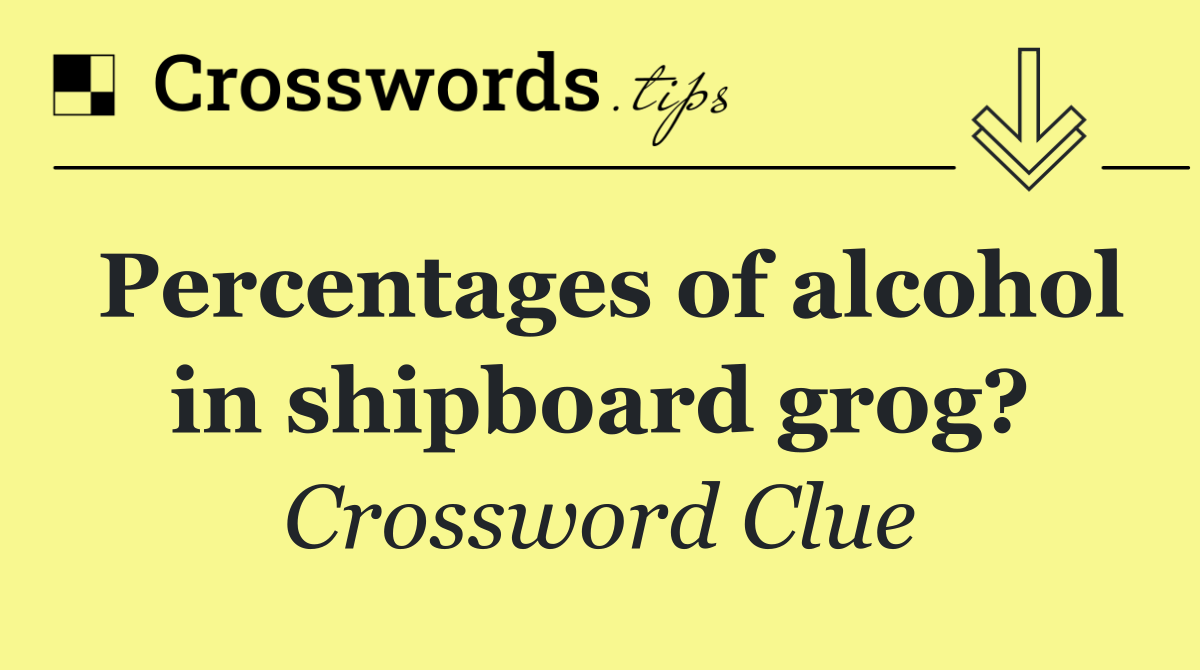 Percentages of alcohol in shipboard grog?