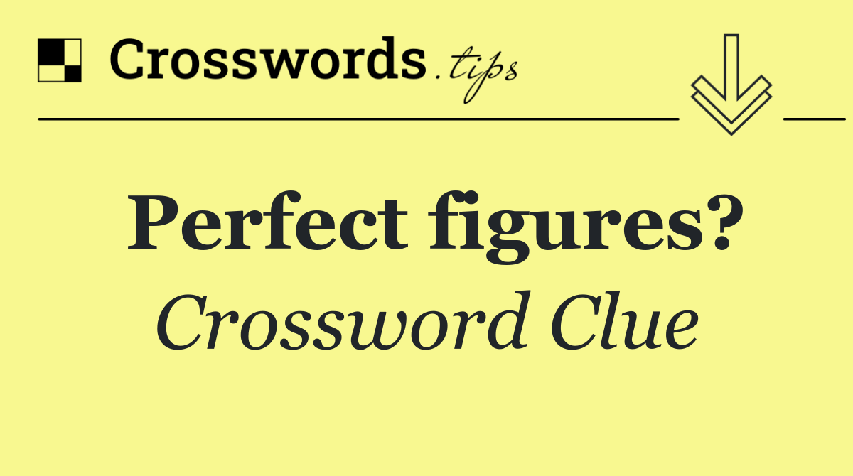 Perfect figures?