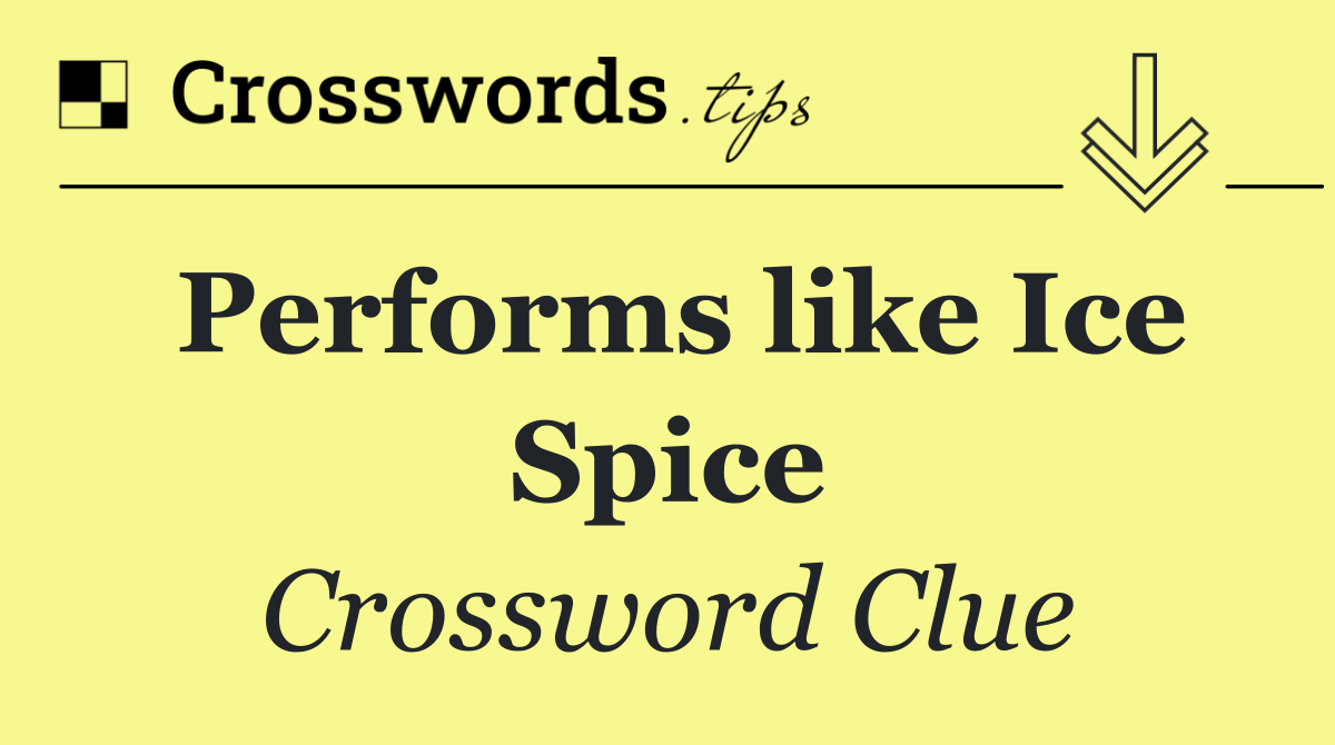 Performs like Ice Spice