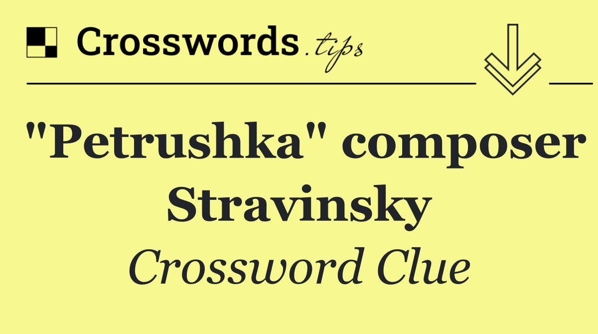 "Petrushka" composer Stravinsky