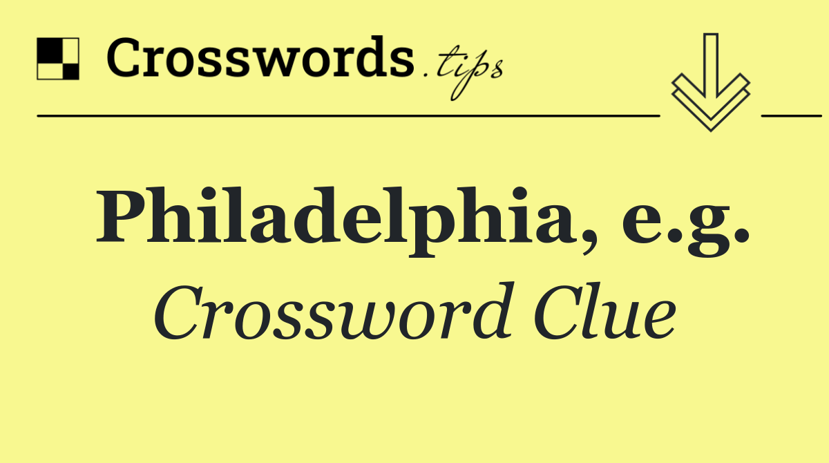 Philadelphia, e.g.