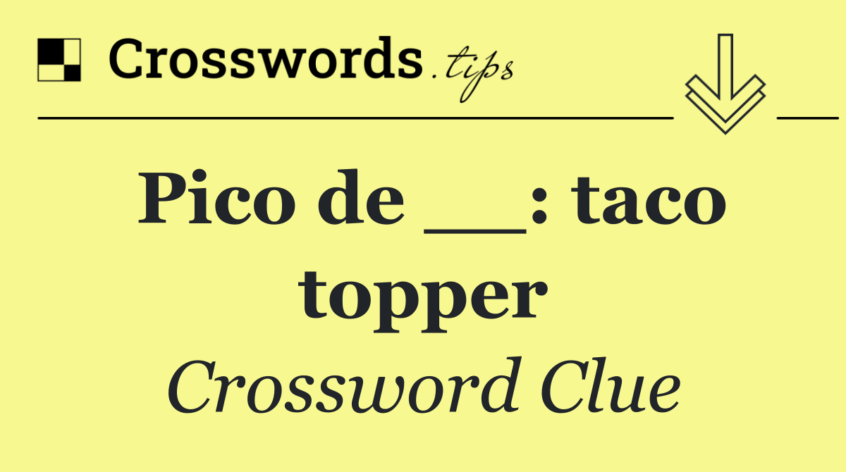 Pico de __: taco topper
