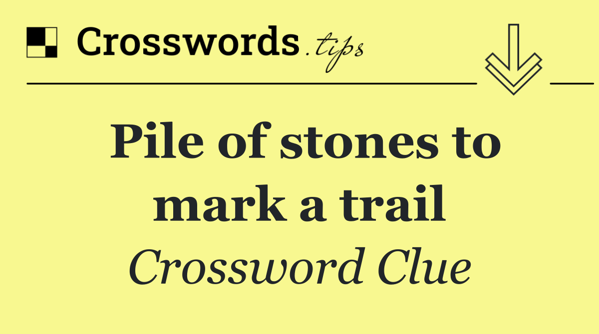 Pile of stones to mark a trail