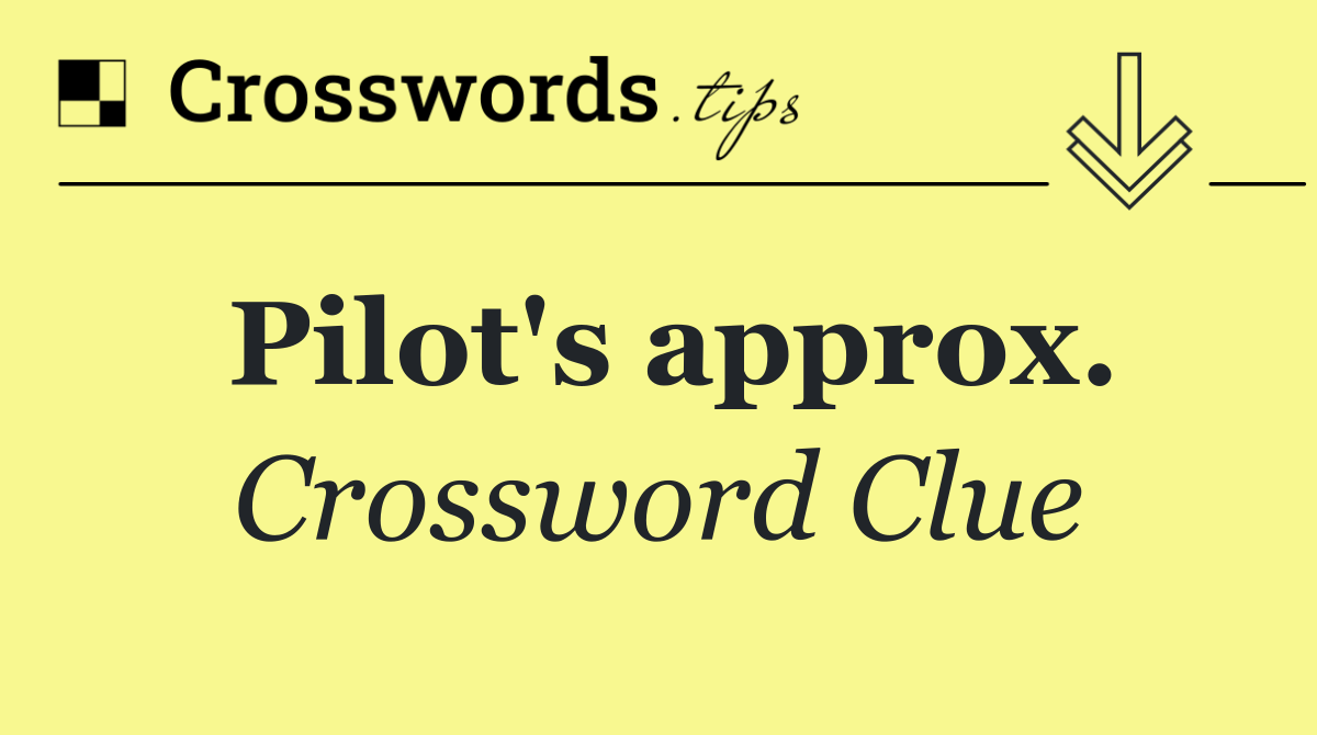 Pilot's approx.