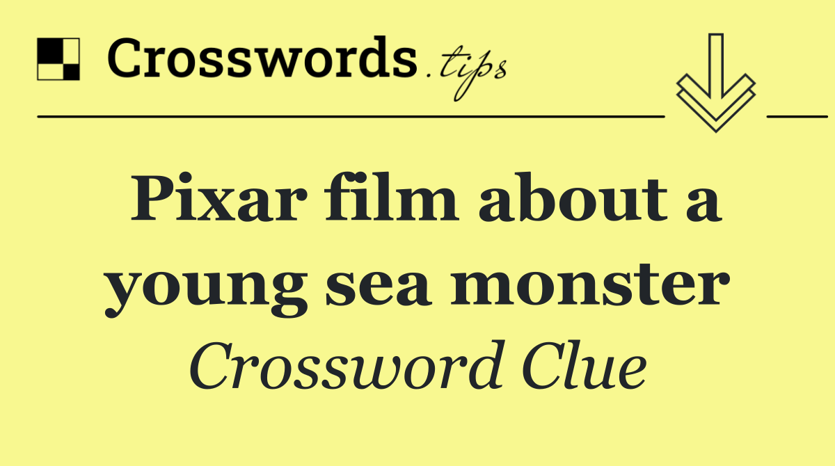 Pixar film about a young sea monster