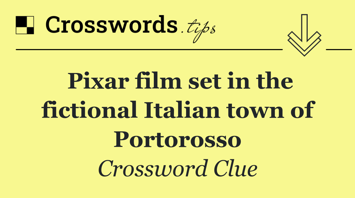 Pixar film set in the fictional Italian town of Portorosso