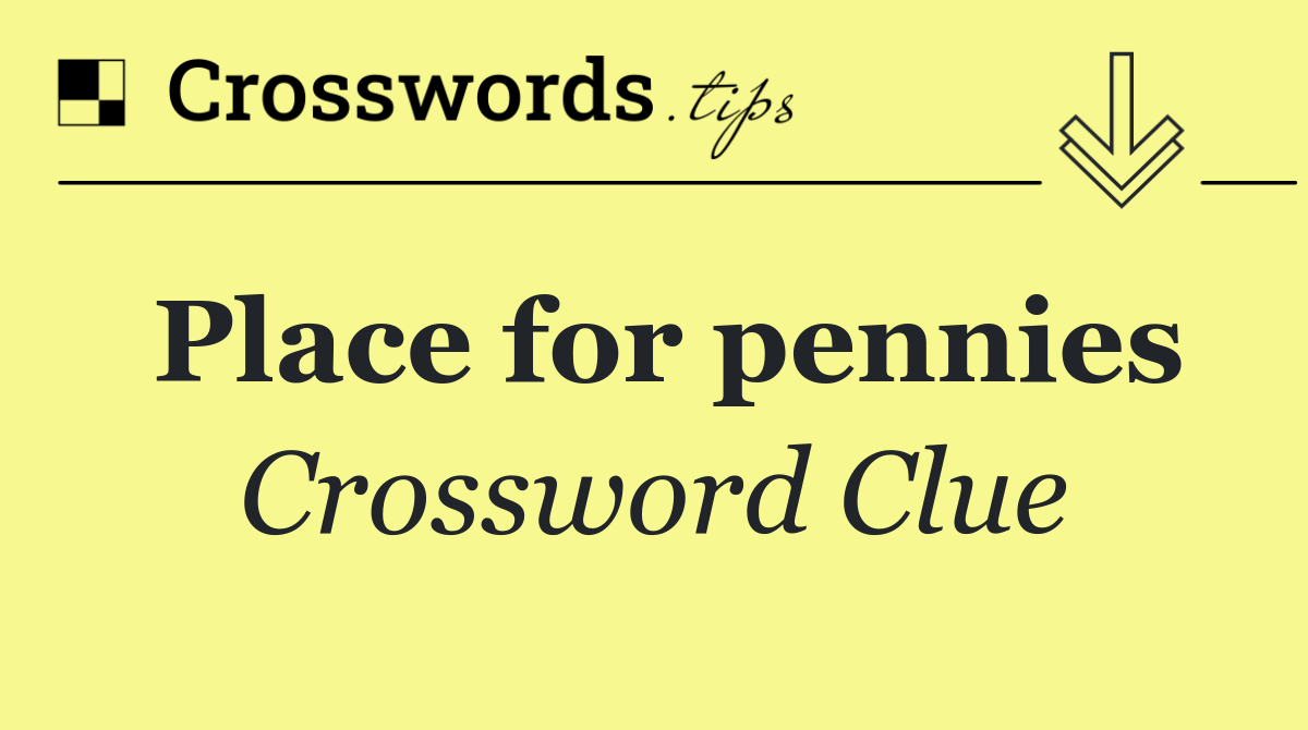 Place for pennies