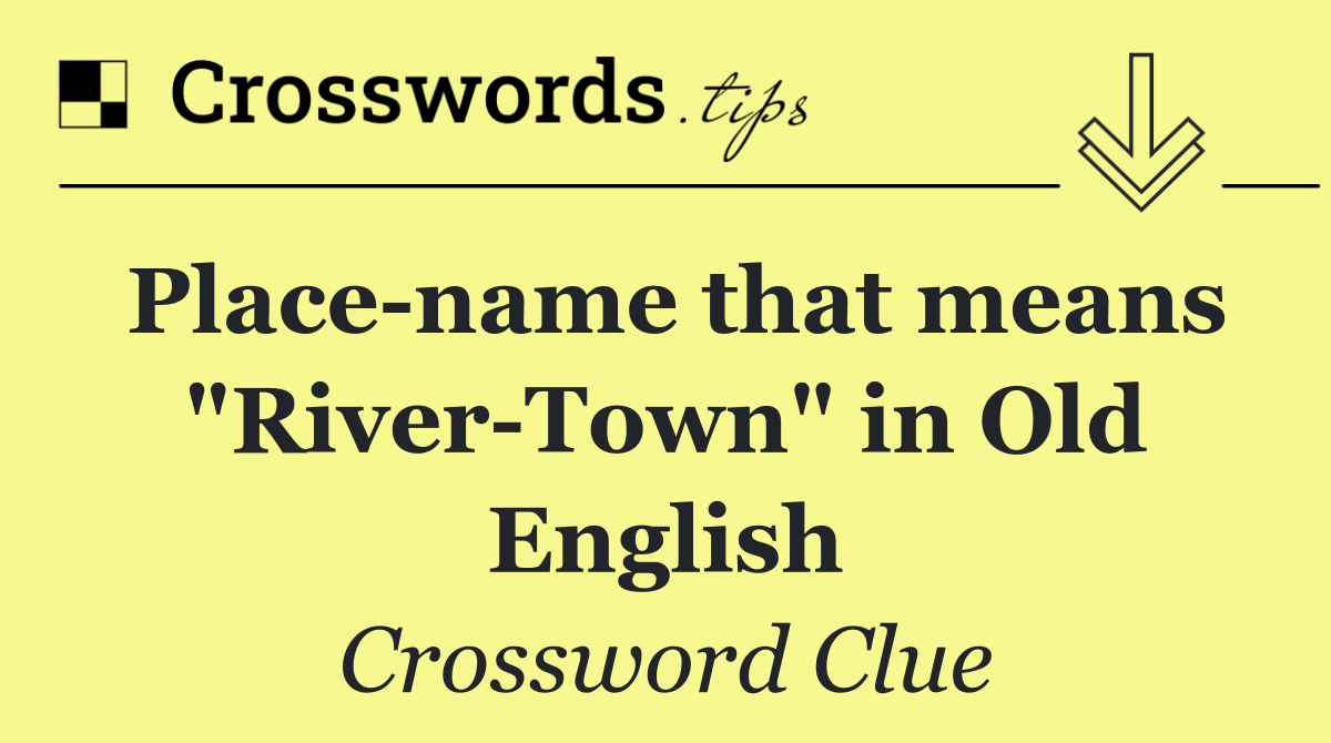 Place name that means "River Town" in Old English