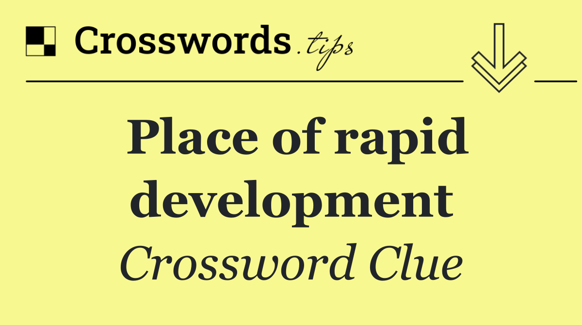 Place of rapid development