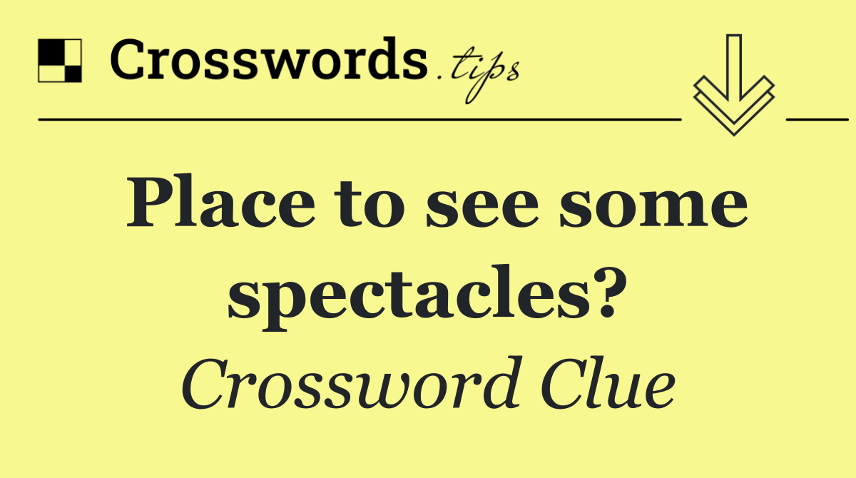 Place to see some spectacles?
