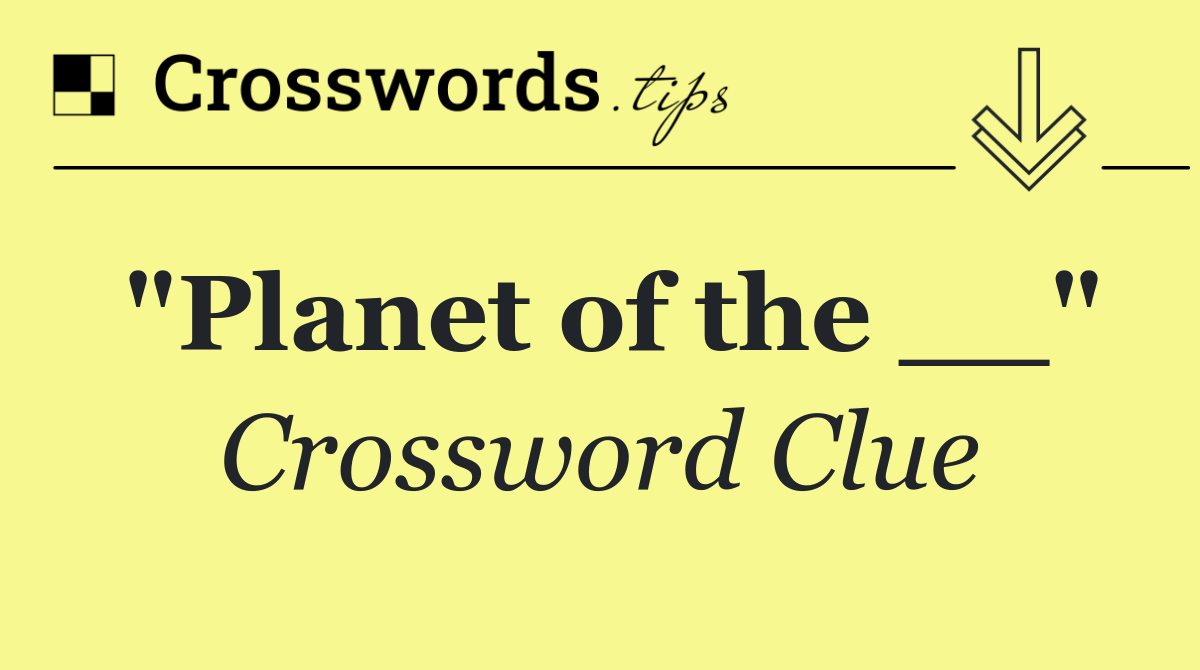 "Planet of the __"