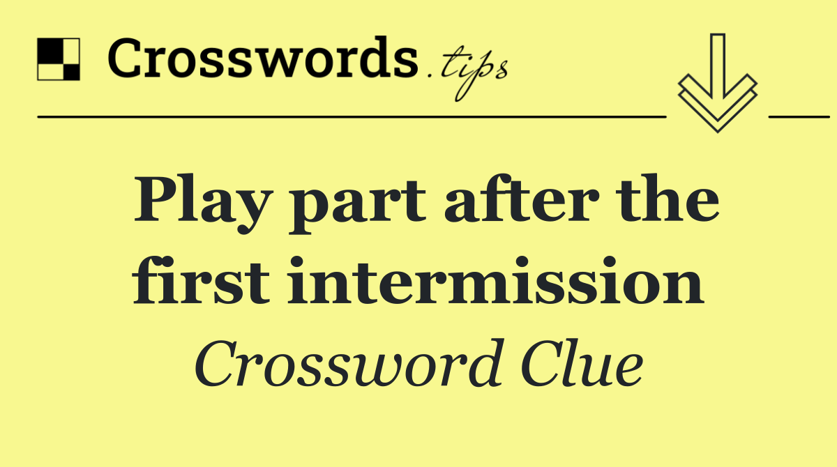 Play part after the first intermission