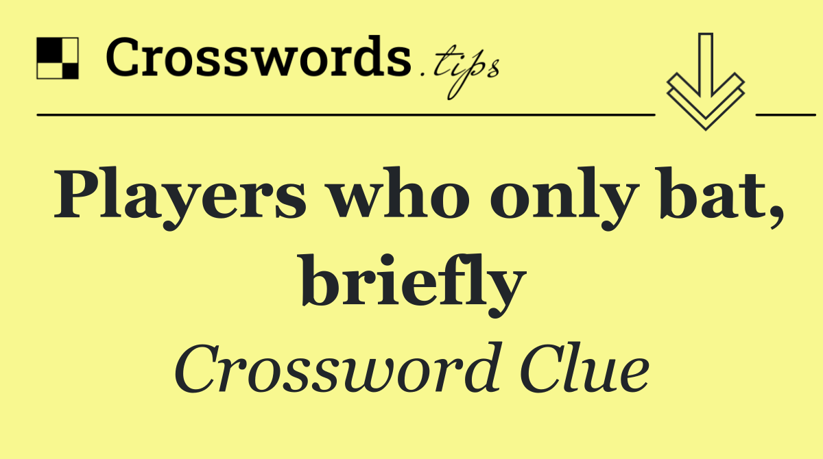 Players who only bat, briefly