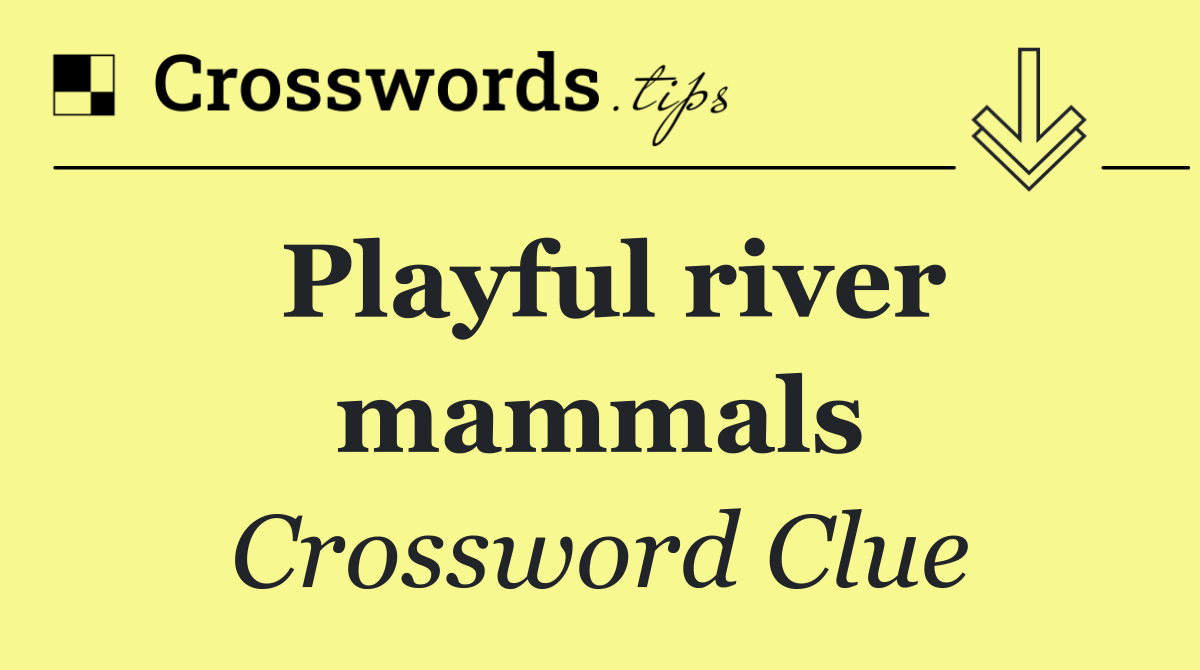 Playful river mammals