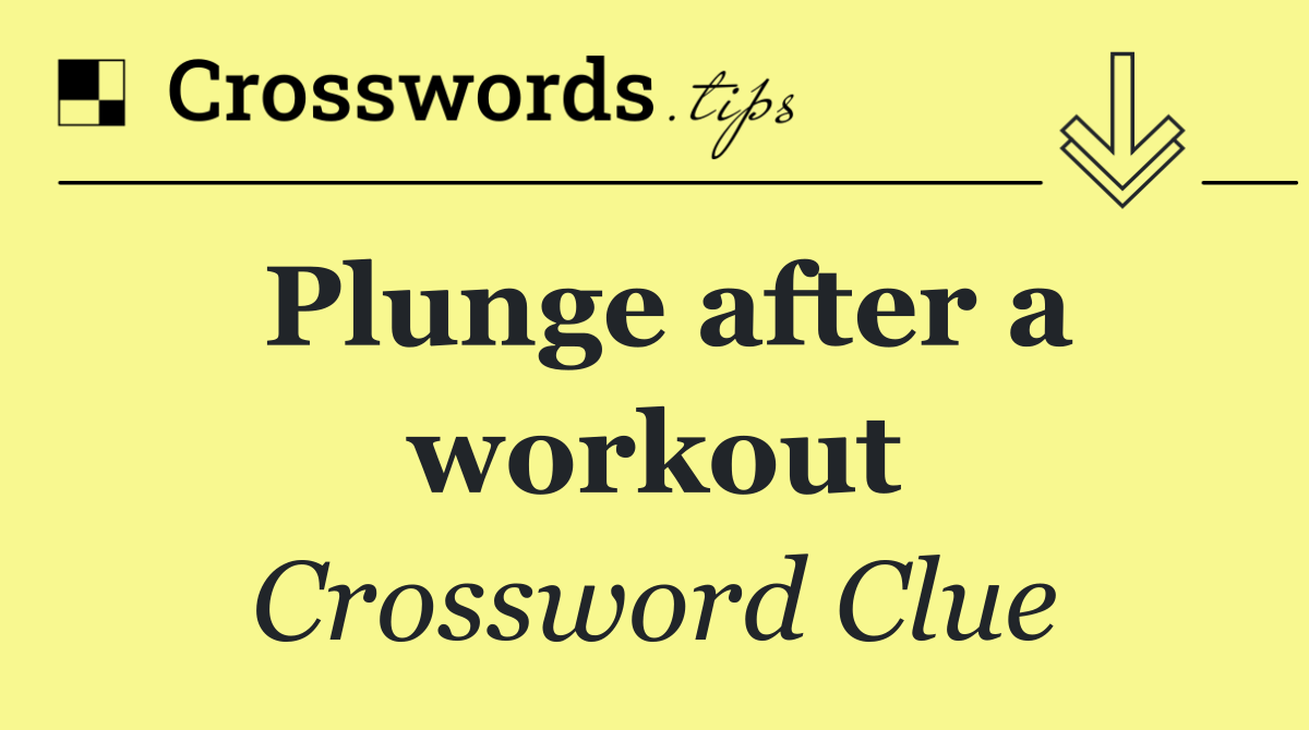 Plunge after a workout