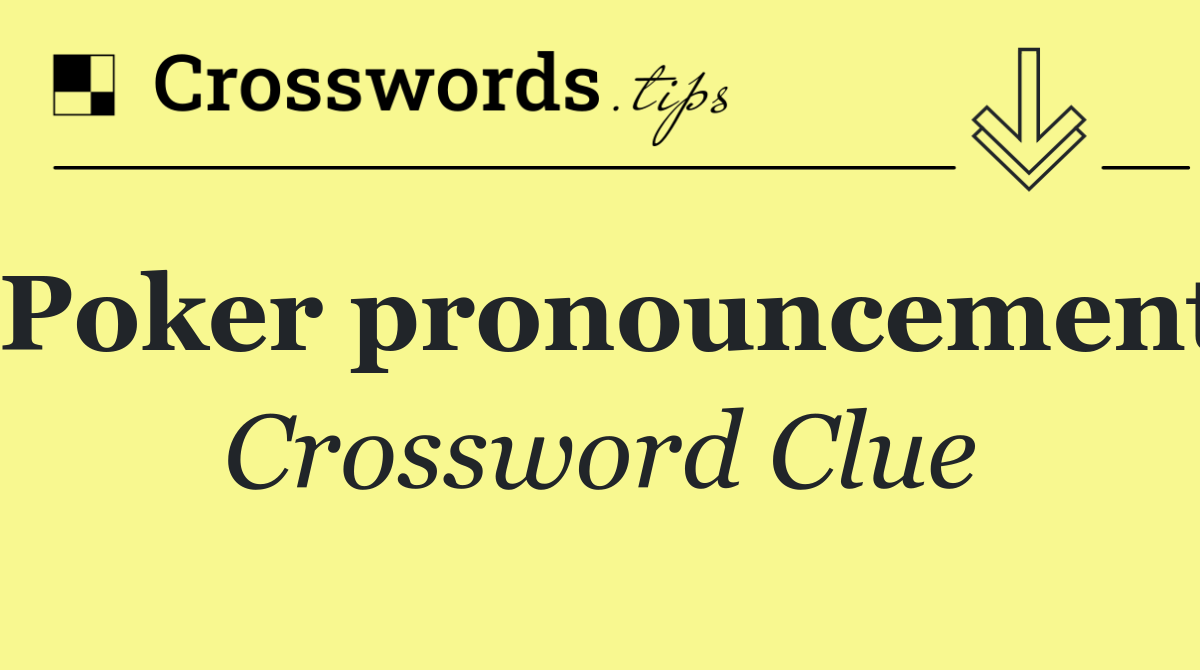 Poker pronouncement