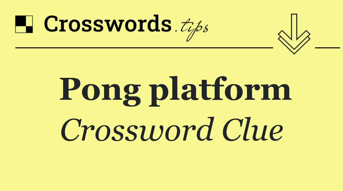 Pong platform