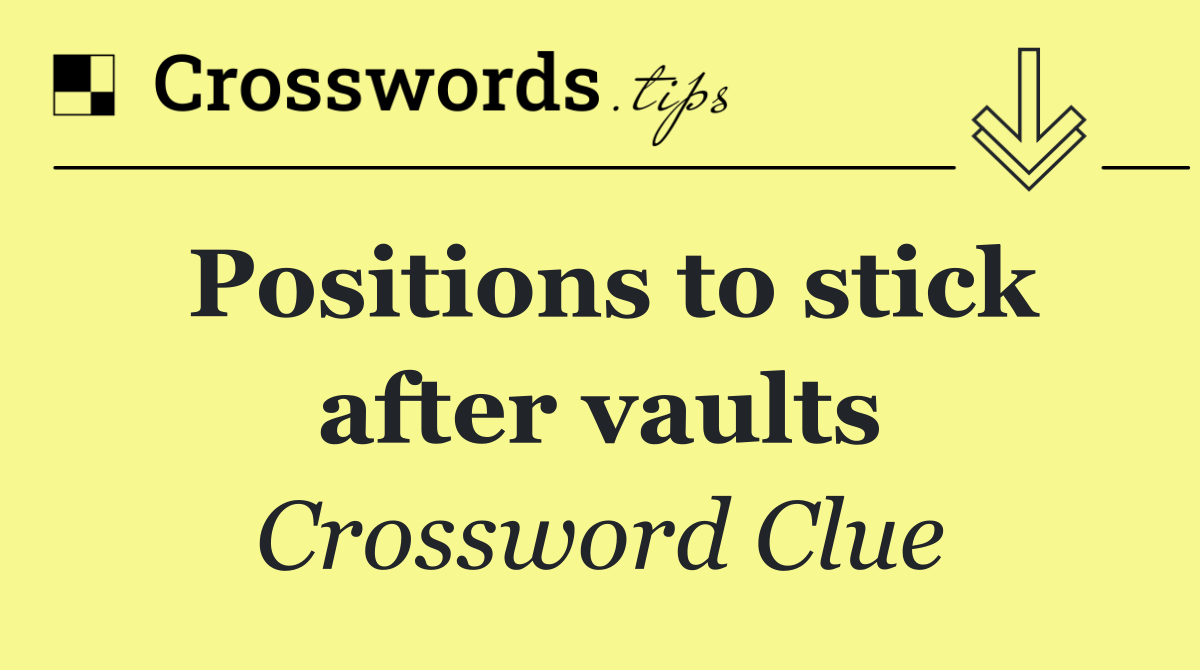Positions to stick after vaults