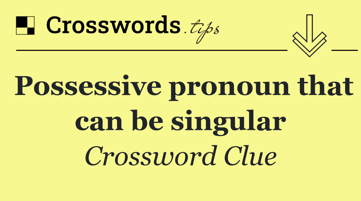 Possessive pronoun that can be singular