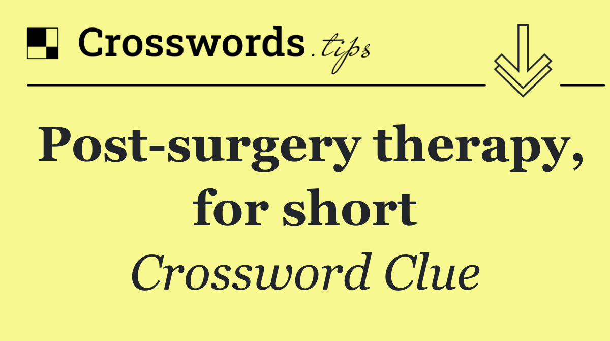 Post surgery therapy, for short