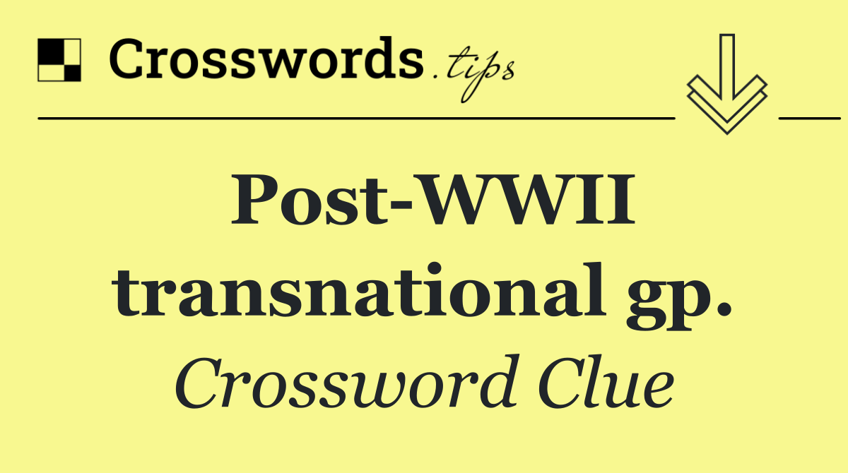 Post WWII transnational gp.