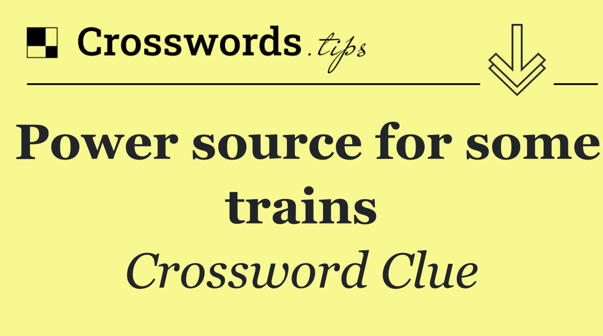 Power source for some trains