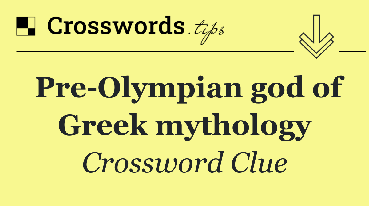 Pre Olympian god of Greek mythology