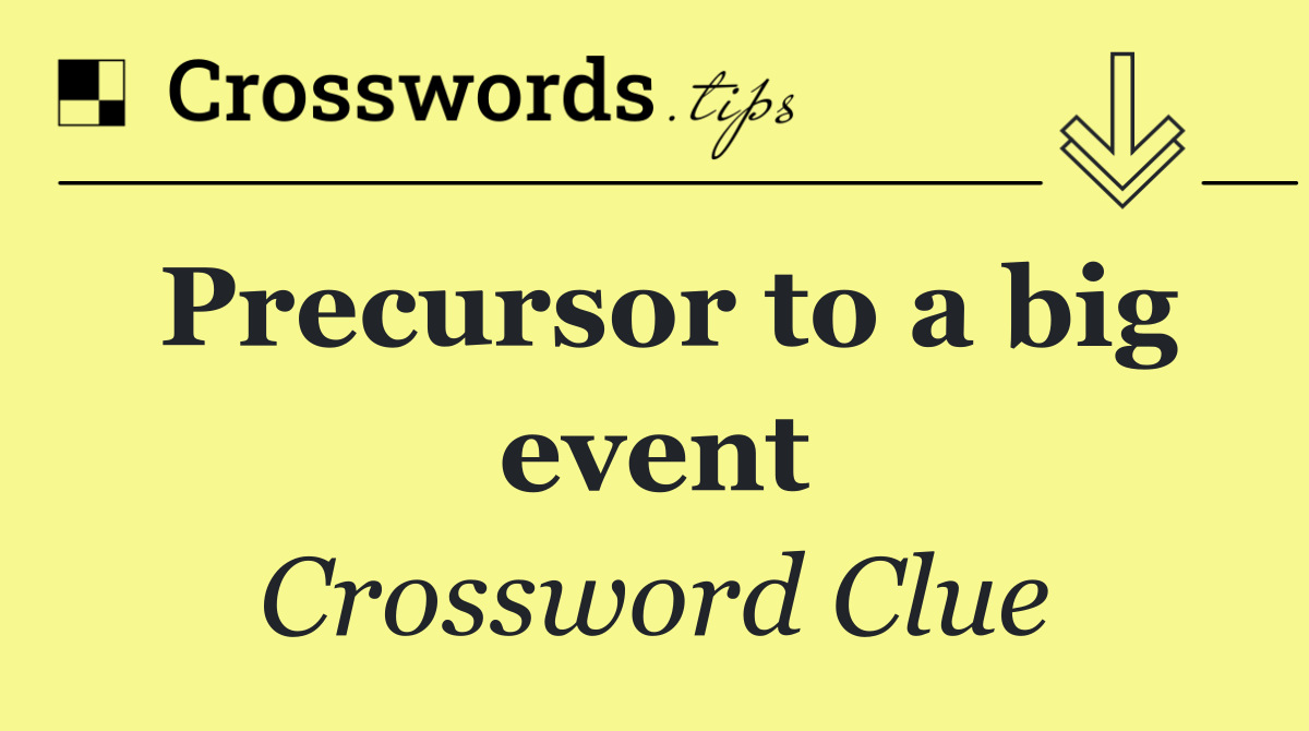 Precursor to a big event