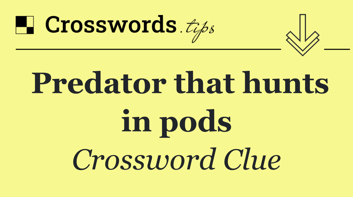 Predator that hunts in pods