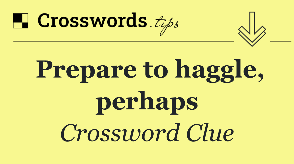 Prepare to haggle, perhaps