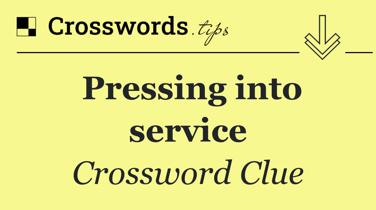 Pressing into service