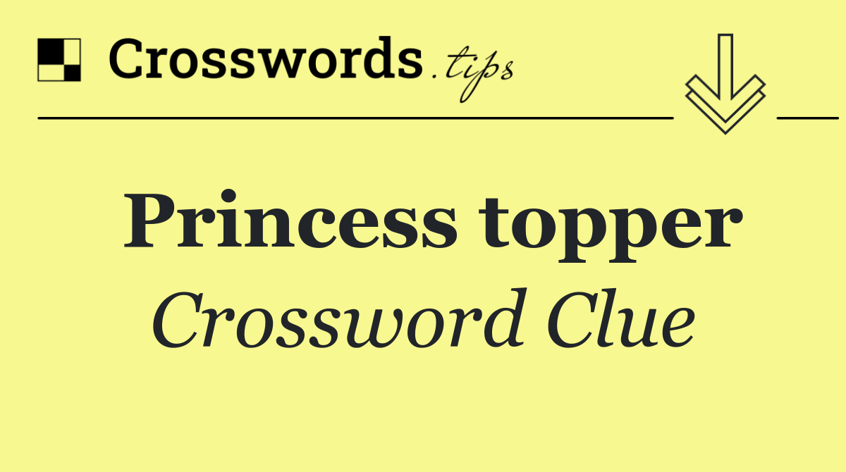 Princess topper