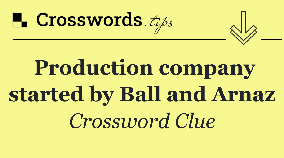 Production company started by Ball and Arnaz