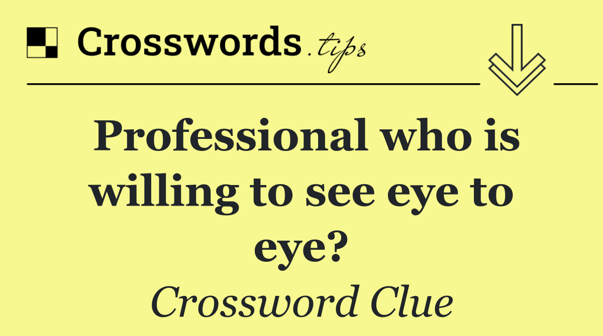 Professional who is willing to see eye to eye?