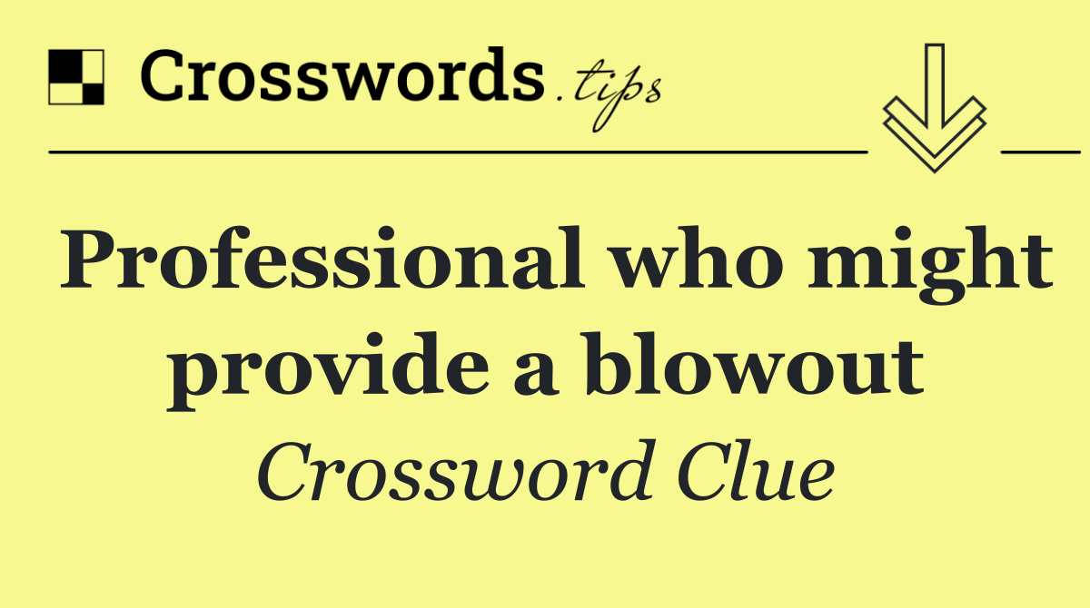 Professional who might provide a blowout