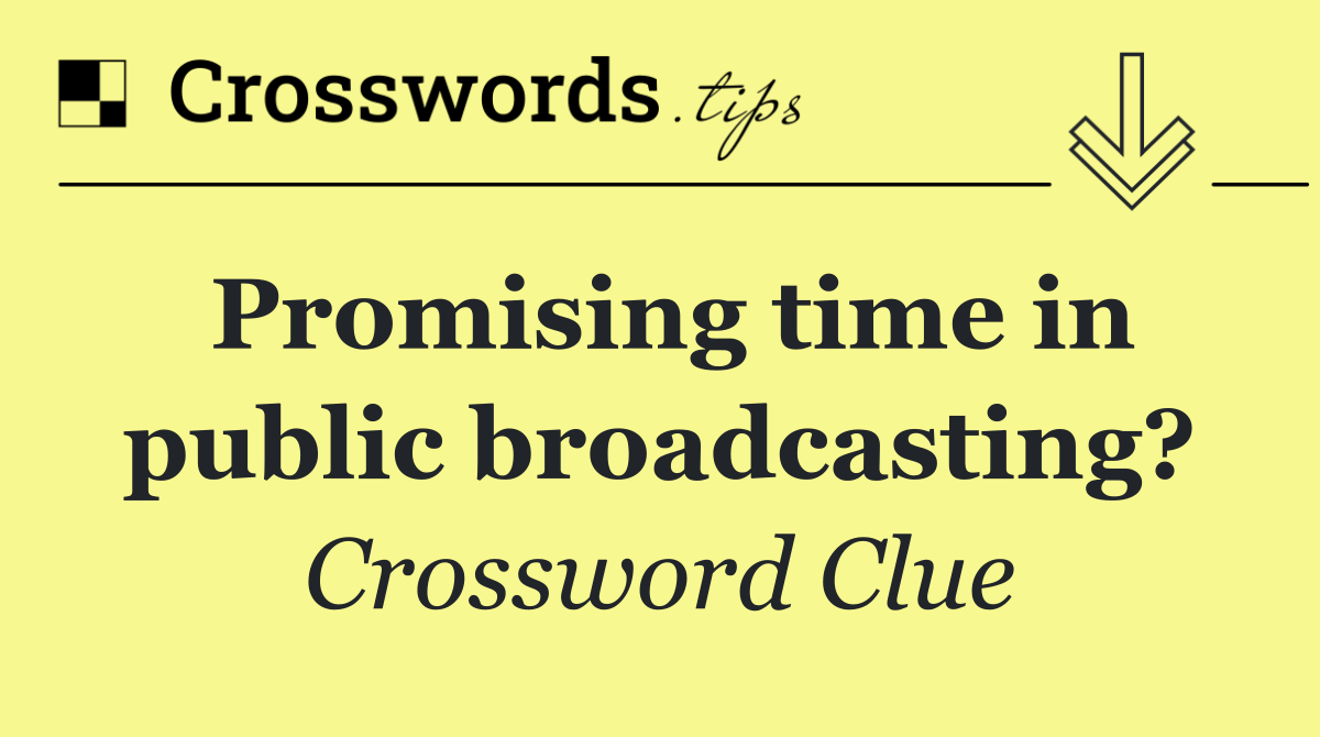 Promising time in public broadcasting?