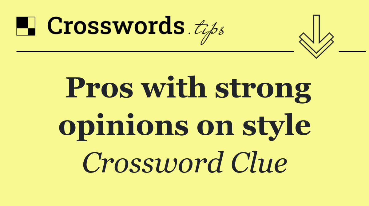 Pros with strong opinions on style