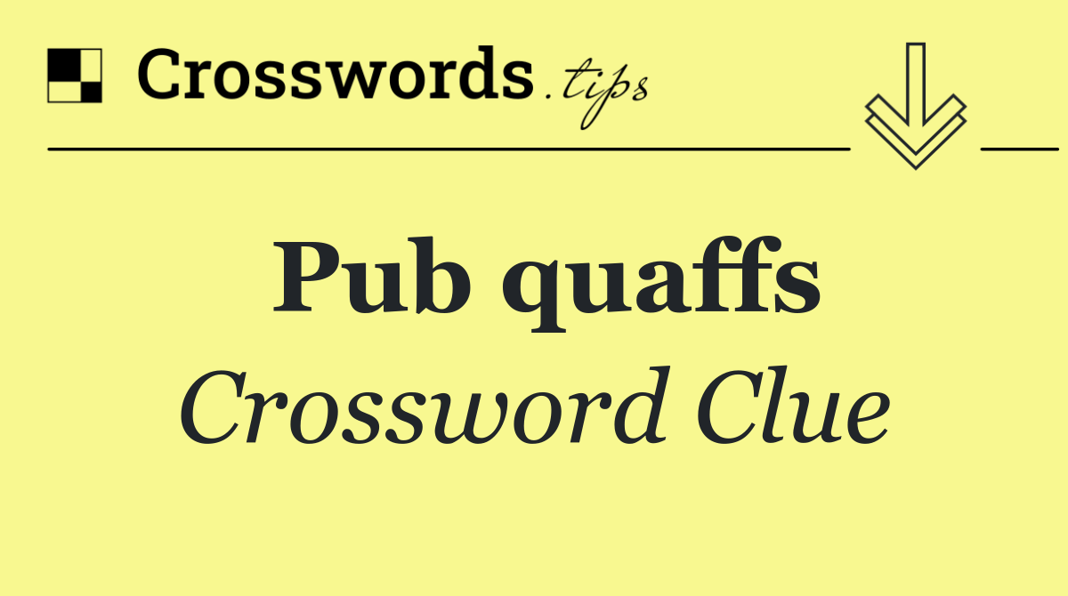 Pub quaffs