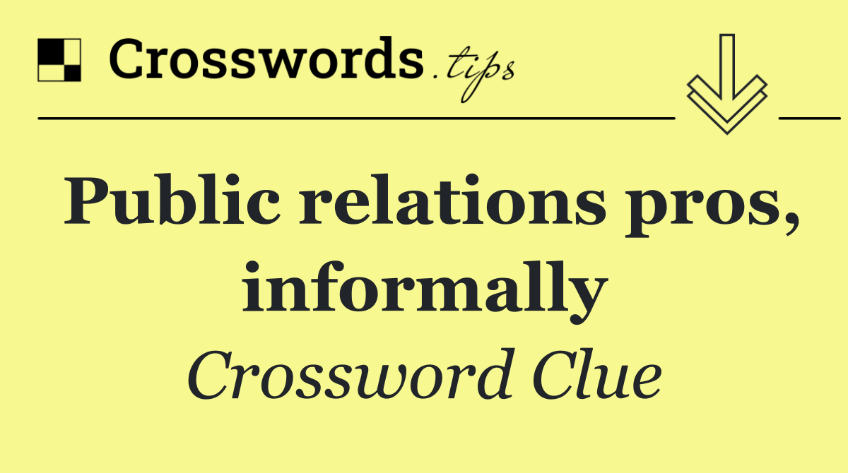 Public relations pros, informally