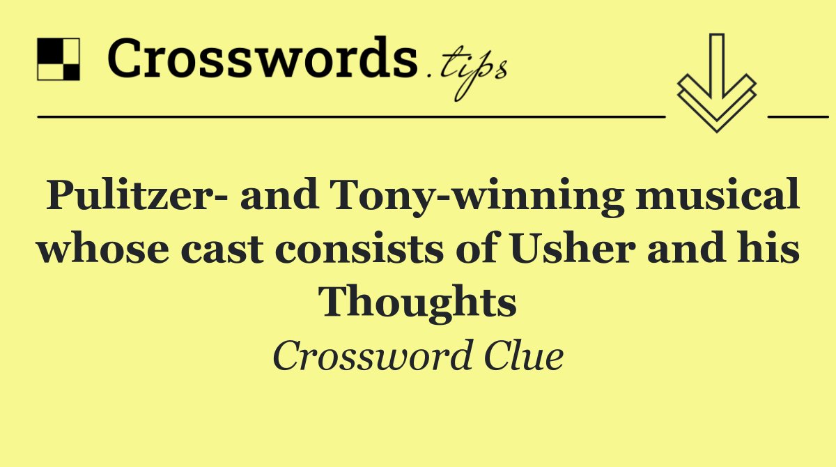 Pulitzer  and Tony winning musical whose cast consists of Usher and his Thoughts