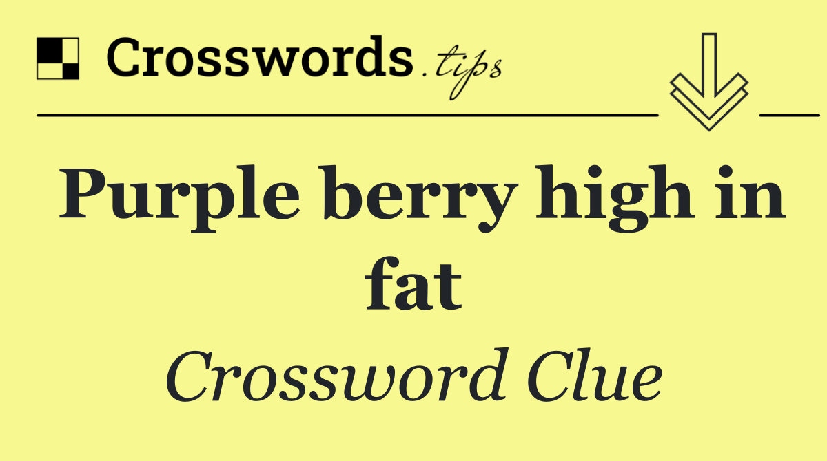 Purple berry high in fat