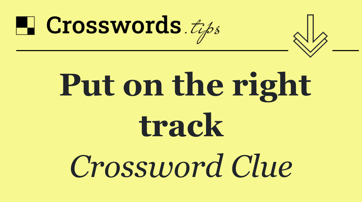 Put on the right track