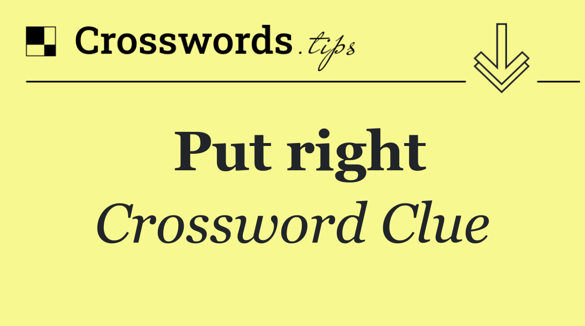 Put right