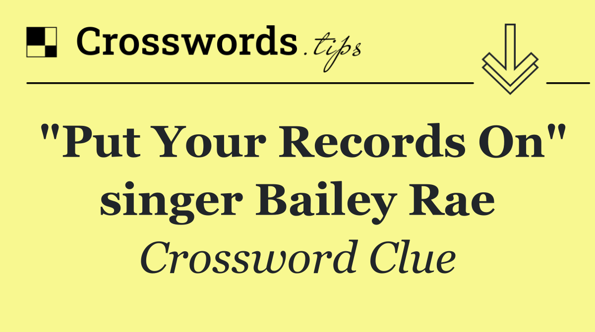 "Put Your Records On" singer Bailey Rae