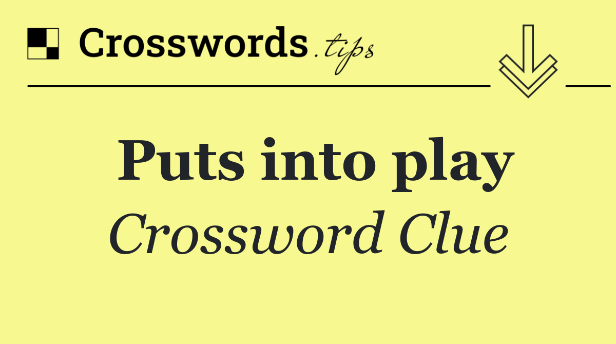 Puts into play