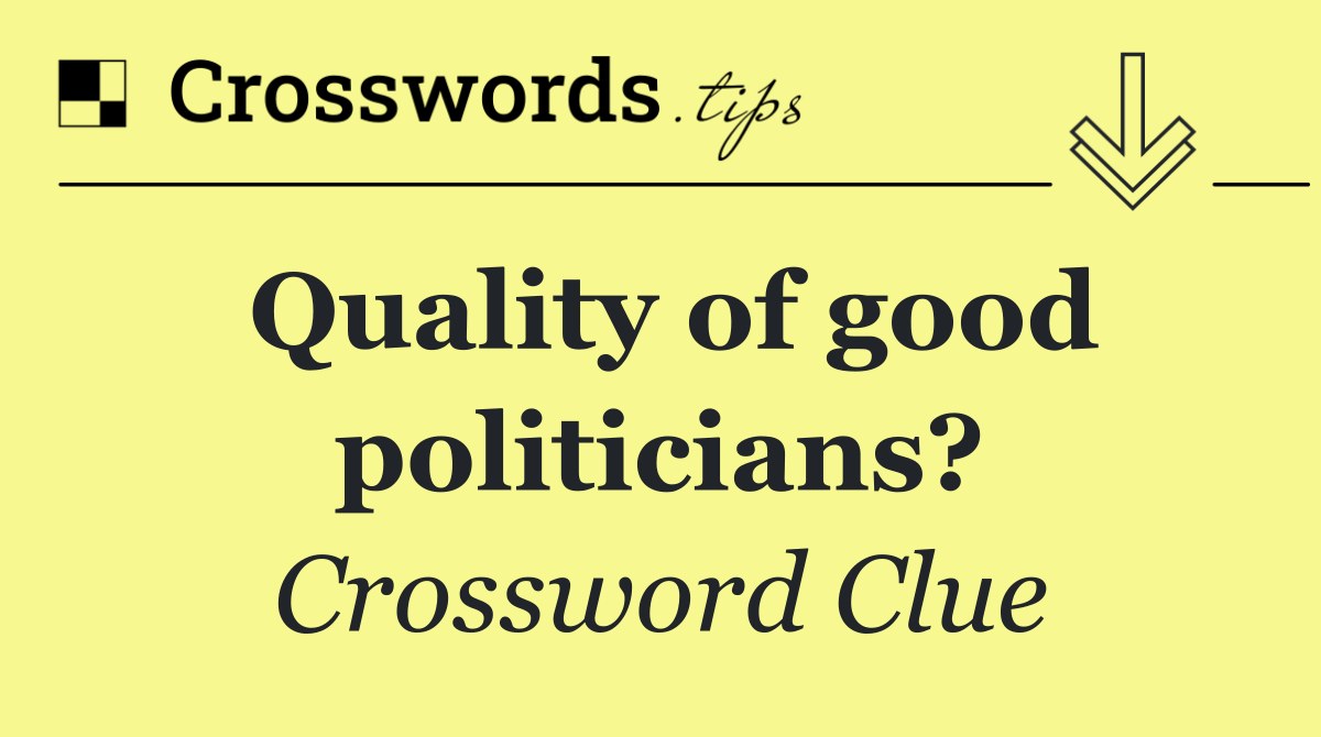 Quality of good politicians?