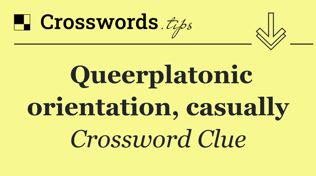 Queerplatonic orientation, casually