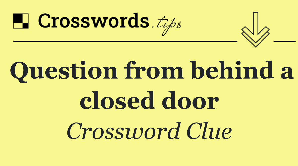 Question from behind a closed door