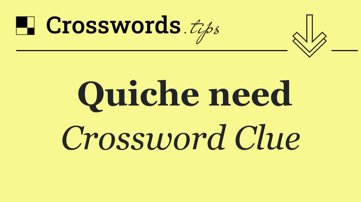 Quiche need